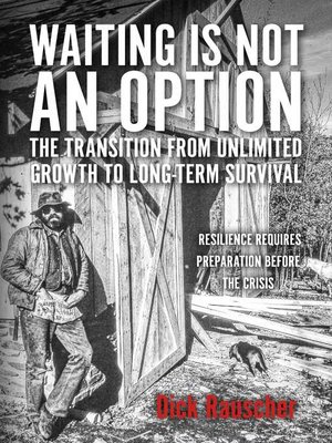 cover image of Waiting Is Not an Option: the Transition from Unlimited Growth to Long-Term Survival: Resilience Requires Preparation Before the Crisis